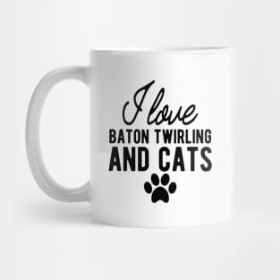 Baton Twirling - I love baton twirling and cats Mug